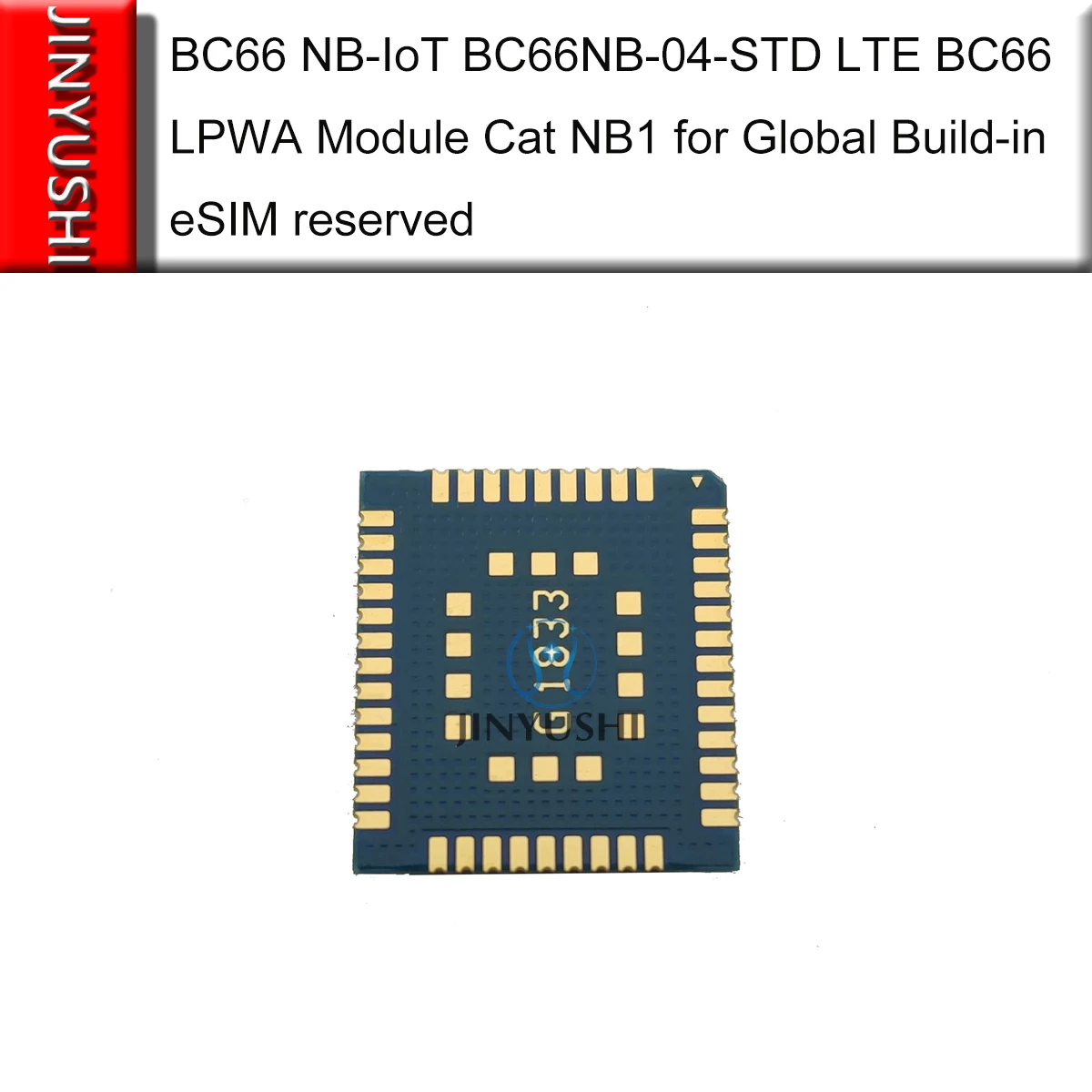 JINYUSHI BC66 NB-Di BC66NB-04-STD LTE BC66 LPWA Modulis Katė NB1 Pasaulio Build-in eSIM rezervuota